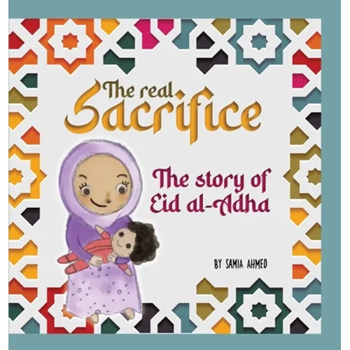 The Real Sacrifice: The Story of Eid al-Adha - Hardcover