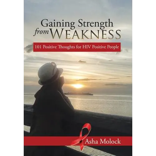 Gaining Strength from Weakness: 101 Positive Thoughts for HIV Positive People - Hardcover