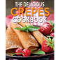 The Delicious Crepes Cookbook: Book 2, Quick and Easy, Coobook for Beginners - Paperback