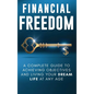 Financial Freedom: A Complete Guide to Achieving Financial Objectives and Living Your Dream Life at Any Age - Hardcover