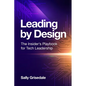 Leading By Design: The Insider's Playbook For Tech Leadership - Paperback