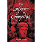 The Emperor Commodus: Gladiator, Hercules or a Tyrant? - Paperback