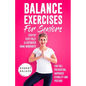 Balance Exercises for Seniors: Step by Step Fully Illustrated Home Workouts for Fall Prevention, Improved Stability, and Posture - Paperback