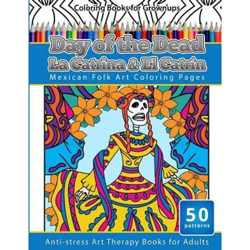 Coloring Books for Grownups Day of the Dead La Catrina & El Catrin: Mandalas & Geometric Coloring Pages Anti-stress Art Therapy Books - Paperback