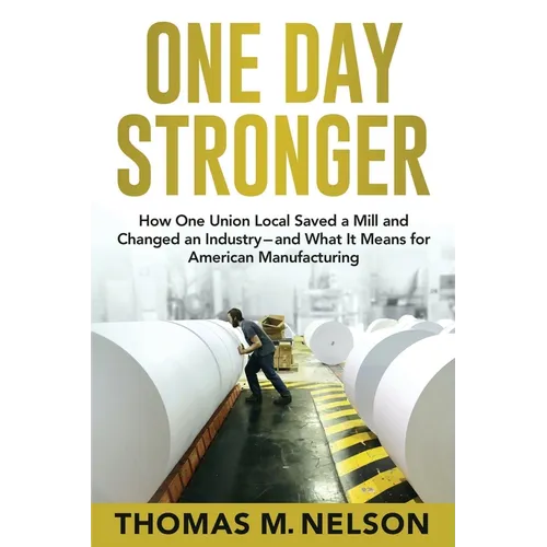 One Day Stronger: How One Union Local Saved a Mill and Changed an Industry--and What It Means for American Manufacturing - Paperback