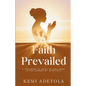 Faith Prevailed: A Testimony of God's Faithfulness in the Journey of Infertility - Paperback