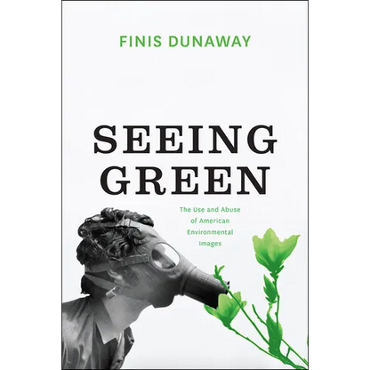 Seeing Green: The Use and Abuse of American Environmental Images - Paperback
