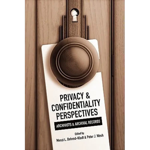 Privacy and Confidentiality Perspectives Archivists and Archival Records - Paperback