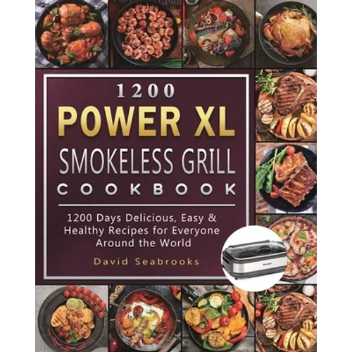 1200 Power XL Smokeless Grill Cookbook: 1200 Days Delicious, Easy & Healthy Recipes for Everyone Around the World - Paperback
