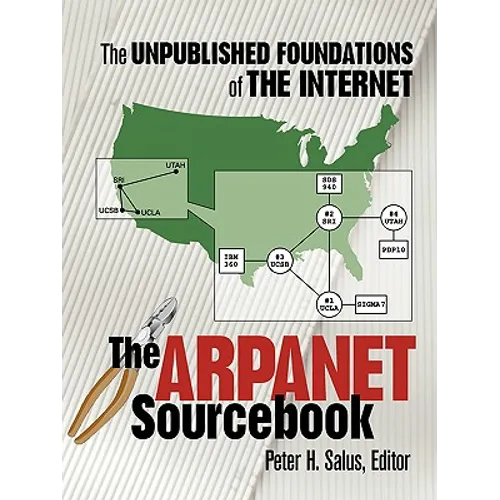 The ARPAnet Sourcebook: The Unpublished Foundations of the Internet - Paperback