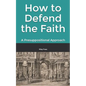 How to Defend the Faith: A Presuppositional Approach - Paperback