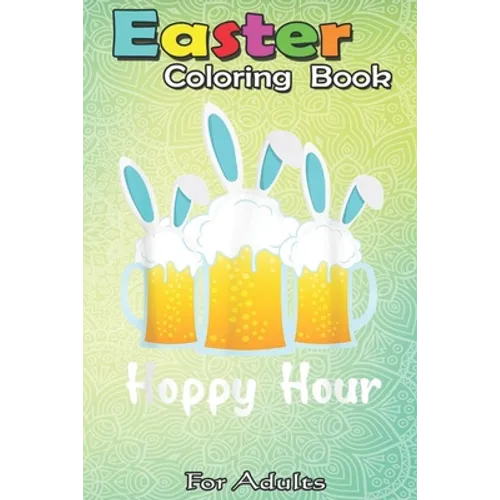 Easter Coloring Book For Adults: Punny Easter Happy Bunny Beer Drinking Top Men Women A Happy Easter Coloring Book For Teens & Adults - Great Gifts wi - Paperback