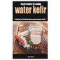 Learn how to make water kefir: A Guide to Crafting Homemade Water Kefir - Paperback