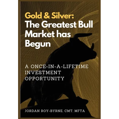 Gold & Silver: The Greatest Bull Market has Begun - Hardcover
