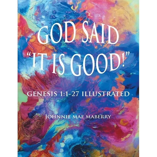 God Said "It Is Good!": Genesis 1:1-27 Illustrated - Paperback