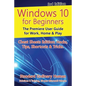 Windows 10 for Beginners. Revised & Expanded 3rd Edition: The Premiere User Guide for Work, Home & Play - Paperback