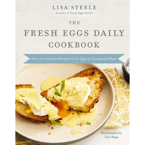 The Fresh Eggs Daily Cookbook: Over 100 Fabulous Recipes to Use Eggs in Unexpected Ways - Hardcover