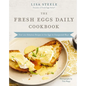 The Fresh Eggs Daily Cookbook: Over 100 Fabulous Recipes to Use Eggs in Unexpected Ways - Hardcover