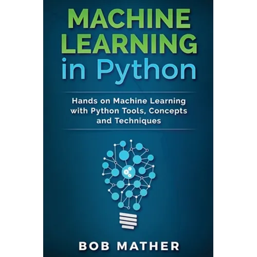 Machine Learning in Python: Hands on Machine Learning with Python Tools, Concepts and Techniques - Hardcover