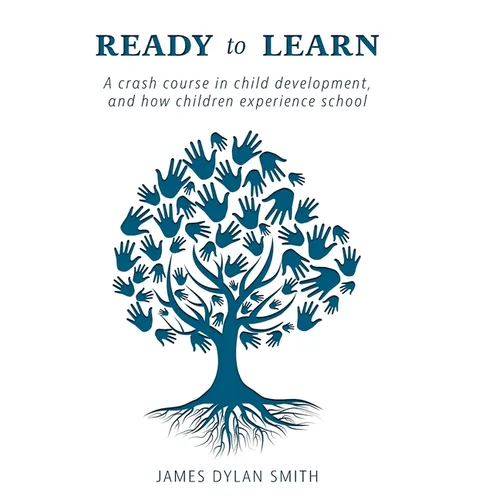 Ready to Learn: A crash course in child development, and how children experience school - Hardcover
