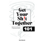 Get Your Sh!t Together 101 - Paperback