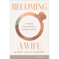 Becoming a Wife: 21 Days of Preparation for a Daughter of God - Paperback