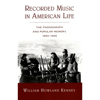 Recorded Music in American Life: The Phonograph and Popular Memory, 1890-1945 - Paperback