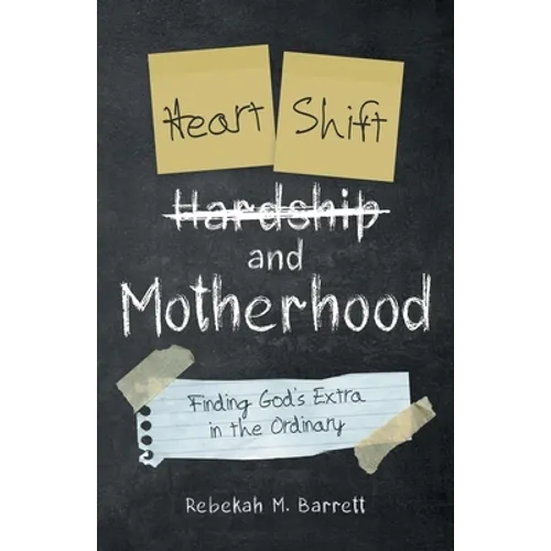 Heart Shift and Motherhood: Finding God's Extra in the Ordinary - Paperback