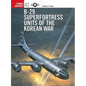 B-29 Superfortress Units of the Korean War - Paperback