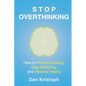 Stop Overthinking: How to Relieve Anxiety, Stop Worrying, and Reduce Stress - Paperback