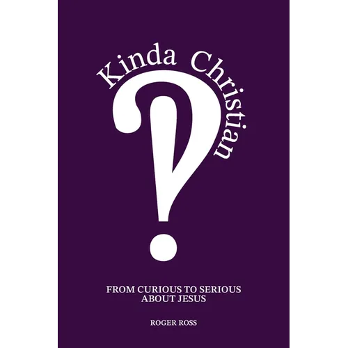 Kinda Christian: From Curious to Serious About Jesus - Paperback