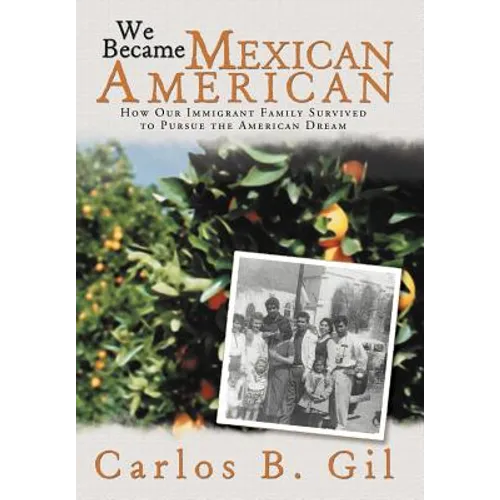 We Became Mexican American: How Our Immigrant Family Survived to Pursue the American Dream - Hardcover