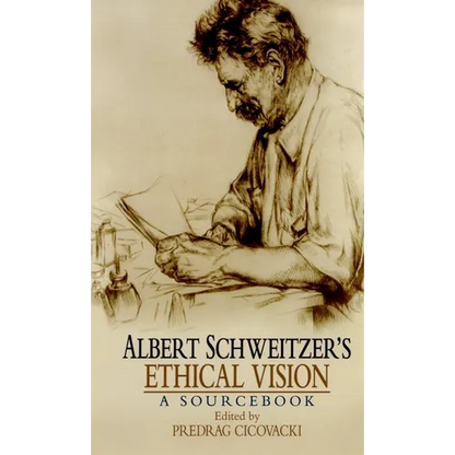 Albert Schweitzer's Ethical Vision: A Sourcebook - Paperback