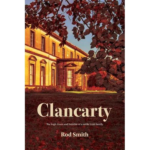 Clancarty: The high times and humble of a noble Irish family - Paperback