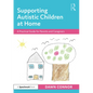 Supporting Autistic Children at Home: A Practical Guide for Parents and Caregivers - Paperback