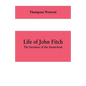 Life of John Fitch: The Inventor of the Steam-boat - Paperback