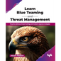 Learn Blue Teaming and Threat Management: Proactive defense, threat hunting, and incident response strategies (English Edition) - Paperback