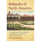 Ballparks of North America: A Comprehensive Historical Encyclopedia of Baseball Grounds, Yards and Stadiums, 1845 to 1988 - Paperback