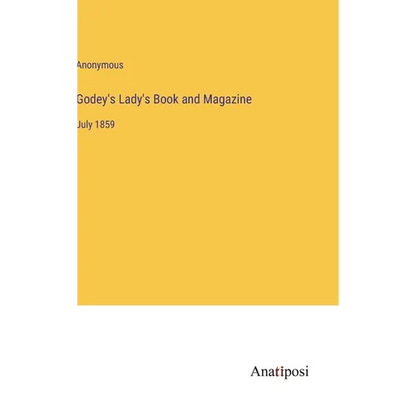 Godey's Lady's Book and Magazine: July 1859 - Hardcover