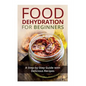 Food Dehydration for Beginners: A Step-by-Step Guide with Delicious Recipes - Paperback