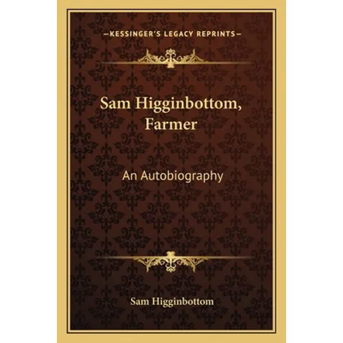Sam Higginbottom, Farmer: An Autobiography - Paperback