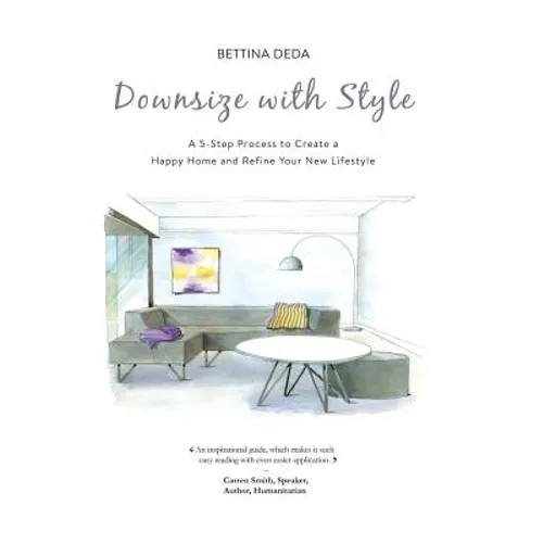 Downsize With Style: A 5-Step Process to Create a Happy Home and Refine Your New Lifestyle - Paperback