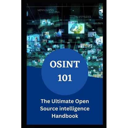 Osint 101: The Ultimate Open Source intelligence Handbook - Paperback