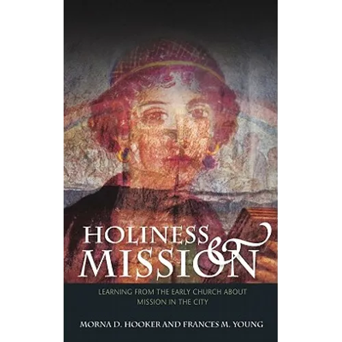 Holiness and Mission: Learning from the Early Church about Mission in the City - Paperback