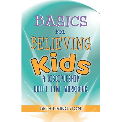 Basics for Believing Kids: A Discipleship Quiet Time Workbook - Paperback