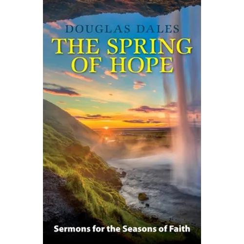 The Spring of Hope: Sermons for the Seasons of Faith - Paperback