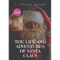 The Life and Adventures of Santa Claus: A 1902 children's book, written by L. Frank Baum and illustrated by Mary Cowles Clark.Draw close to the fire, - Paperback