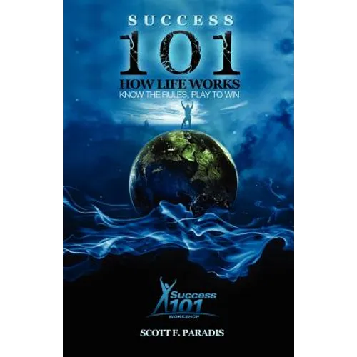 Success 101 How Life Works - Know the Rules, Play to Win - Paperback