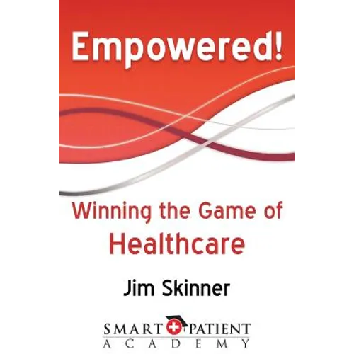 Empowered!: Winning the Game of Healthcare - Paperback