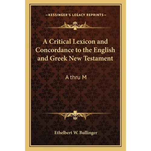 A Critical Lexicon and Concordance to the English and Greek New Testament: A Thru M - Paperback